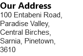 Our Address 100 Entabeni Road, Paradise Valley, Central Birches, Sarnia, Pinetown, 3610